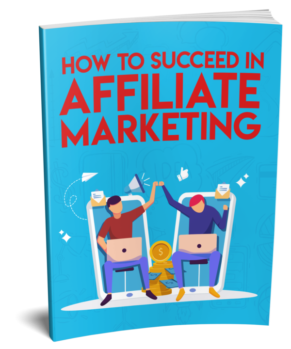 How To Succeed In Affiliate Marketing