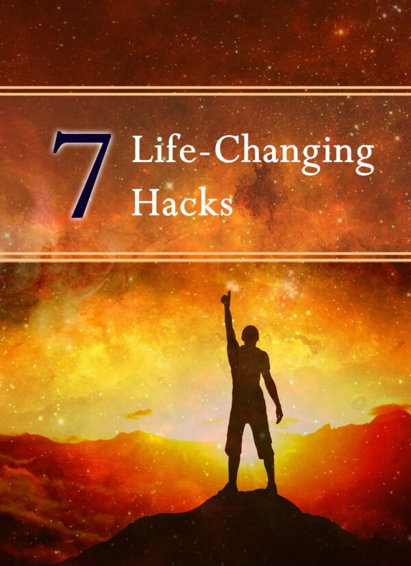 7 Life Changing Hacks